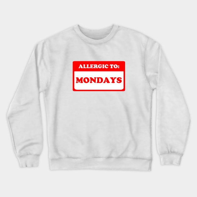 Allergic To Mondays Crewneck Sweatshirt by dumbshirts
